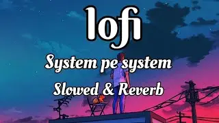System pe system lofi songs( Slowed +Reverb) #lofi_song  #Munnaentertainment968