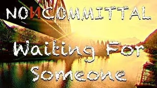 Noncommittal - Waiting For Someone (Official Music Video)