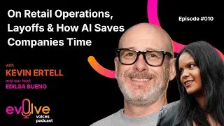 Voices 010 - On  Retail Operations, Layoffs & How AI Saves Companies Time with Kevin Ertell