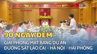 Thi đua 90 ngày đêm hoàn thành giải phóng mặt bằng dự án đường sắt Lào Cai - Hà Nội - Hải Phòng
