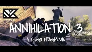 ANNIHILATION 3 - A CS:GO Fragmovie