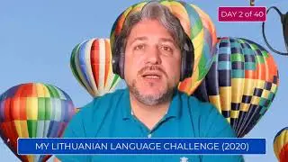 My Lithuanian Language Challenge - DAY 2 of 40