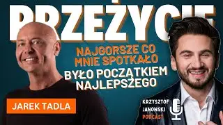 Najgorsze, co mnie spotkało… było początkiem najlepszego. Jarek Tadla i Krzysztof Janowski