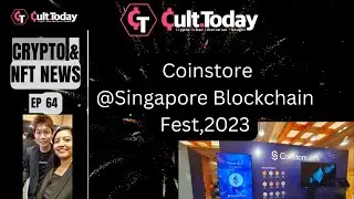 #64 : Coinstore at Singapore Blockchain Fest 2023/Cult.Today