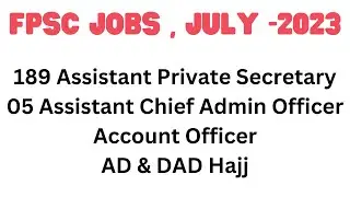 FPSC New Jobs July-23 || 189 APS | 05 Assistant Chief Admin Officer Account Officer | AD & DAD Hajj