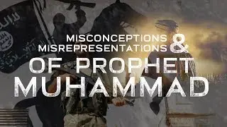 Misconceptions & Misrepresentations of Prophet Muhammad | Documentary