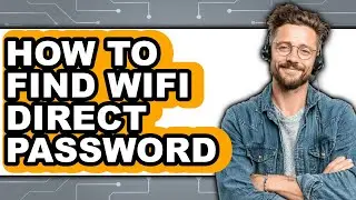 How to Find Wifi Direct Password - Easy Guide