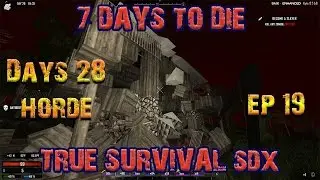 7 Days to Die True Survival SDX EP 19 - @8 Day Horde