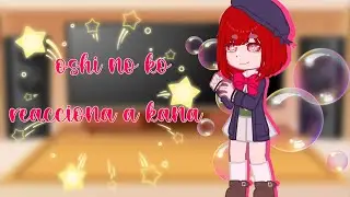 oshi no ko reacciona a kana[2/2]