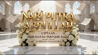 NABI PUTRA ABDULLAH - Habib Syech bin Abdul Qodir Assegaf | Symphony Nusantara (Orchestra Version)