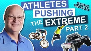 Athletes Pushing the Extreme - Dr Robert Bray - Part 2 | Going2Health