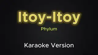 Itoy-Itoy - Phylum (Karaoke Version)