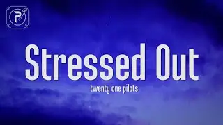twenty one pilots - Stressed Out (Lyrics)