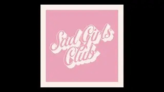 Sad Girls Club by Cimorelli but every time they say 