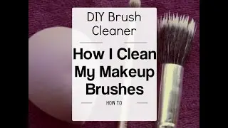 How To Clean Makeup Brushes | DIY Brush Cleaner