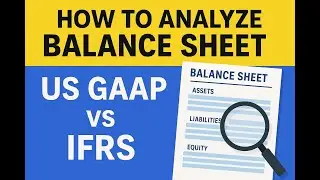 How to Analyze a Balance Sheet: US GAAP vs IFRS