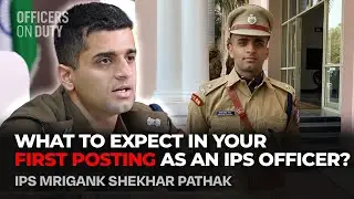 First Posting as an IPS Officer? Here's What to Expect! | IPS Mrigank Shekhar Pathak