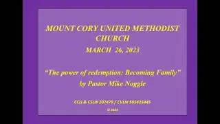 March 26, 2023 ~ The power of Redemption Becoming Family by Pastor Mike Noggle