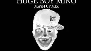 HUGE BOY MINO [MASH UP MIX]