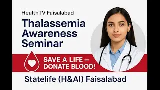 Thalassemia Awareness Seminar I State Life Insurance (H&AI) Faisalabad Zone Initiative
