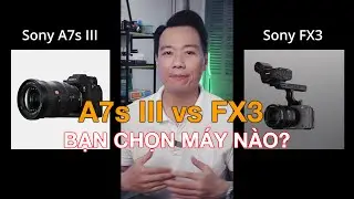 So sánh 2 máy quay sony A7s III và FX3