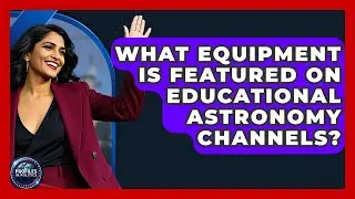 What Equipment Is Featured on Educational Astronomy Channels? - Profiles in Politics