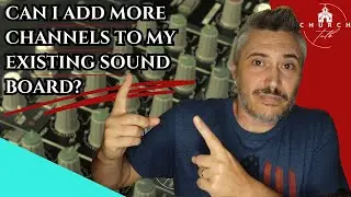 Can You Add Channels to an Existing Sound Board?  Church Talk Episode 61