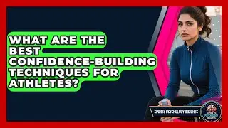 What Are the Best Confidence-Building Techniques for Athletes? | Sport Psychology Insights News
