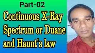 Continuous X-Ray Spectrum : Duane and Haunt's law, Part-02