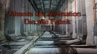 Abseits der Zivilisation  -  Die alte Fabrik
