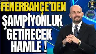 Fenerbahçe'den Şampiyonluk Getirecek Hamle!