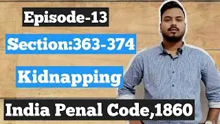 EPISODE#13:CHAP-XVI: SECTION-363 TO 374: INDIAN PENAL CODE