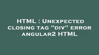 HTML : Unexpected closing tag 