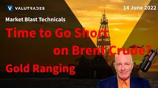 Time to Go Short on Brent Crude? Gold Ranging. FTSE 100 at Support.