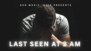 Last Seen at 2 AM &ndash; Break up Song 2025 💔 (Official Audio)