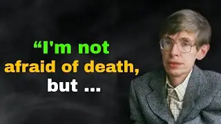 Stephen Hawking Life Changing Quotes. &ldquo;I'm not afraid of death, but ...