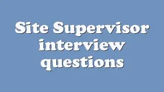 Site Supervisor interview questions