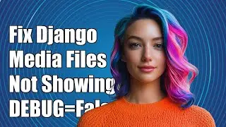 Fix Django Media Files Not Showing with DEBUG=False in Production (1.10)