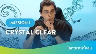 Fantastik'eau Mission #01:  &laquo;Crystal Clear&raquo;  ENG