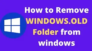 How to delete WINDOWS.OLD folder from windows.