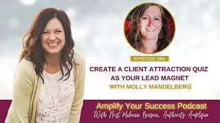 Episode 284: Create A Client Attraction Quiz As Your Lead Magnet with Molly Mandelberg