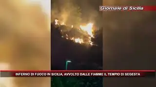 INFERNO DI FUOCO IN SICILIA, AVVOLTO DALLE FIAMME IL TEMPIO DI SEGESTA