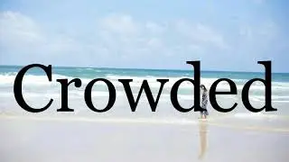 How To Pronounce Crowded🌈🌈🌈🌈🌈🌈Pronunciation Of Crowded