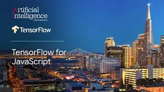 TensorFlow for JavaScript (TensorFlow @ O’Reilly AI Conference, San Francisco '18)