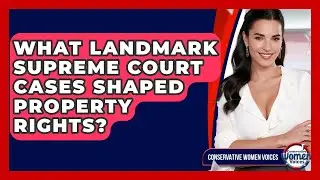 What Landmark Supreme Court Cases Shaped Property Rights? - Conservative Women Voices