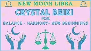 ✨ Crystal Reiki for the Libra New Moon ♎ | Balance, Harmony & New Beginnings