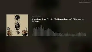 James Bond Team PL - 42 - ”Żyj i pozwól umrzeć” (”Live and Let Die”) cz.4