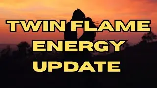 TWIN FLAME ENERGY UPDATE