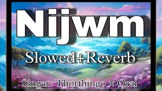 Nijwm [Slowed+Reverb] || Thorthingo &times; Orai || New Bodo Lofi Song