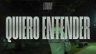 LOWNY - QUIERO ENTENDER